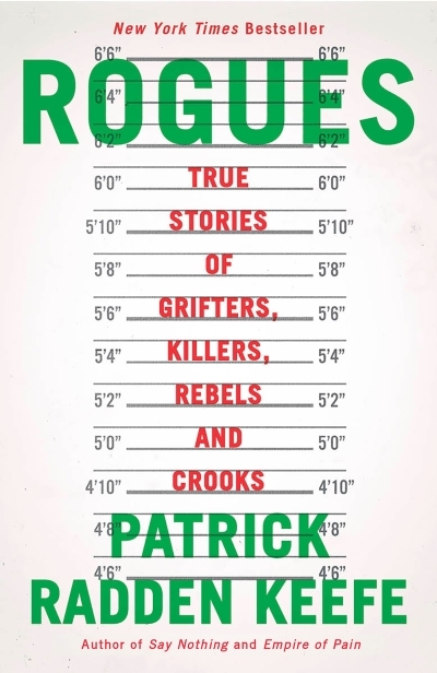 Rogues : True Stories of Grifters, Killers, Rebels and Crooks | Keefe, Patrick Radden (Auteur)