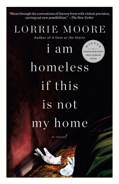 I Am Homeless If This Is Not My Home : A Novel | Moore, Lorrie (Auteur)