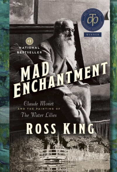 Mad Enchantment : Claude Monet and the Painting of the Water Lilies | King, Ross (Auteur)