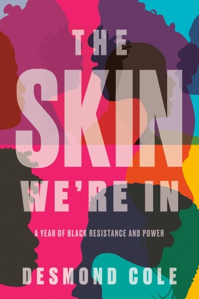 The Skin We're In : A Year of Black Resistance and Power | Cole, Desmond
