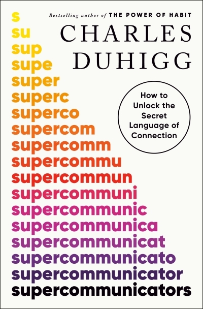 Supercommunicators : How to Unlock the Secret Language of Connection | Duhigg, Charles (Auteur)