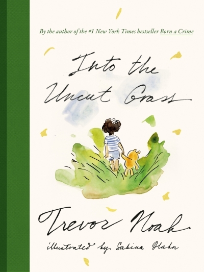 Into the Uncut Grass | Noah, Trevor (Auteur)