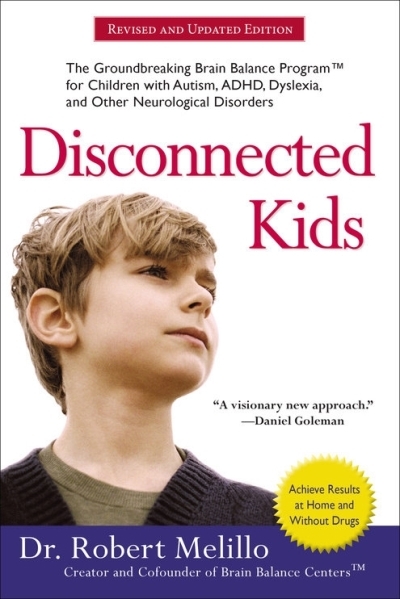 Disconnected Kids : The Groundbreaking Brain Balance Program for Children with Autism, ADHD, Dyslexia, and Other Neurological Disorders | Melillo, Robert (Auteur)