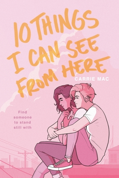 10 Things I Can See From Here | Mac, Carrie