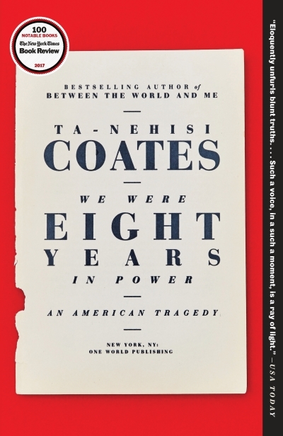 We Were Eight Years in Power : An American Tragedy | Coates, Ta-Nehisi