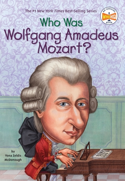 Who Was Wolfgang Amadeus Mozart? | McDonough, Yona Zeldis