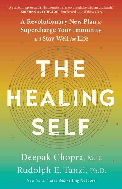 The Healing Self : A Revolutionary New Plan to Supercharge Your Immunity and Stay Well for Life | Chopra, Deepak
