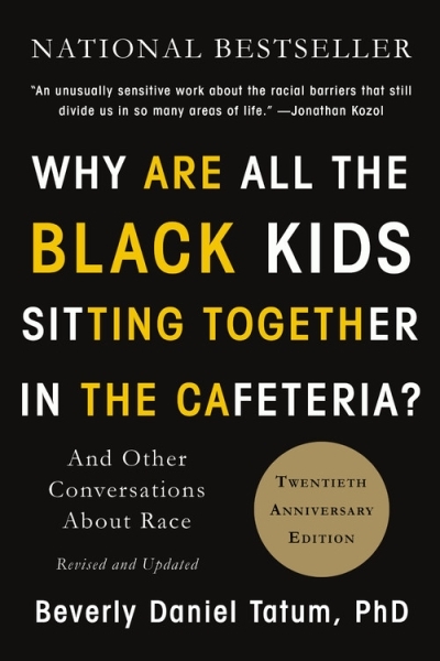 Why Are All the Black Kids Sitting Together in the Cafeteria? : And Other Conversations About Race | Tatum, Beverly Daniel