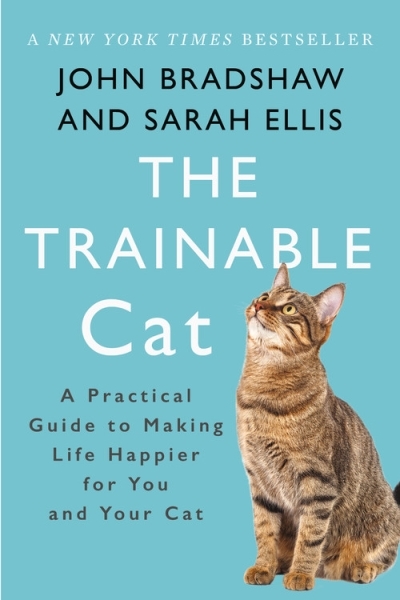Trainable Cat (The) : A Practical Guide to Making Life Happier for You and Your Cat | Bradshaw, John