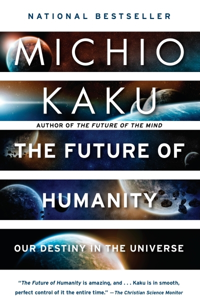 The Future of Humanity : Our Destiny in the Universe | Kaku, Michio