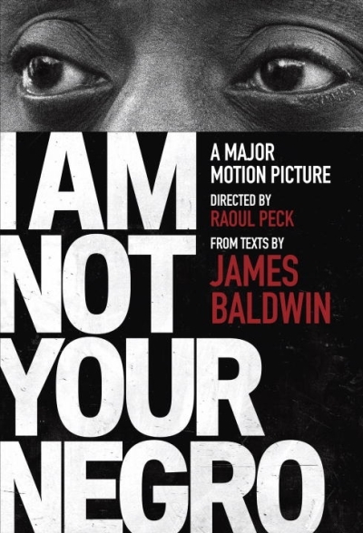 I Am Not Your Negro : A Companion Edition to the Documentary Film Directed by Raoul Peck | Baldwin, James