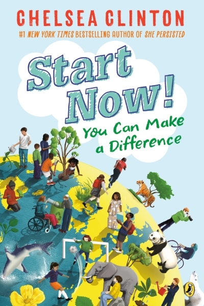 Start Now! : You Can Make a Difference | Clinton, Chelsea