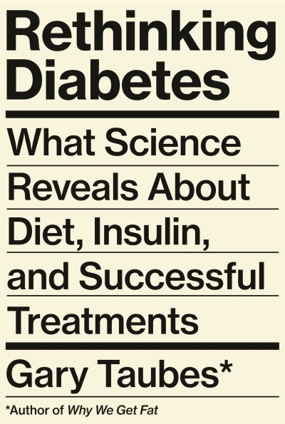 Rethinking Diabetes : What Science Reveals About Diet, Insulin, and Successful Treatments | Taubes, Gary (Auteur)