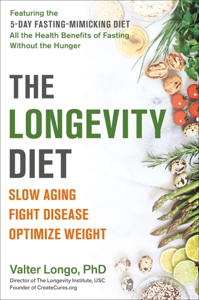 The Longevity Diet : Slow Aging, Fight Disease, Optimize Weight | Longo, Valter