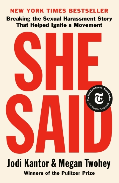 She Said : Breaking the Sexual Harassment Story That Helped Ignite a Movement | Kantor, Jodi