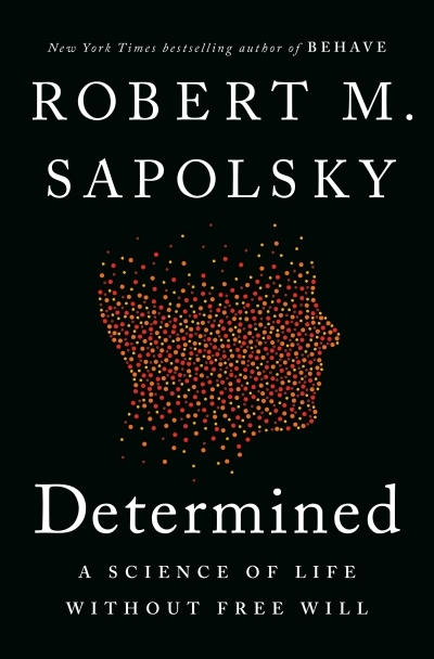 Determined : A Science of Life without Free Will | Sapolsky, Robert M. (Auteur)