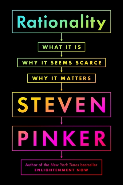 Rationality : What It Is, Why It Seems Scarce, Why It Matters | Pinker, Steven