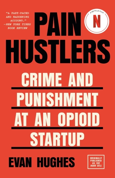 Pain Hustlers : Crime and Punishment at an Opioid Startup Originally published as The Hard Sell | Hughes, Evan (Auteur)