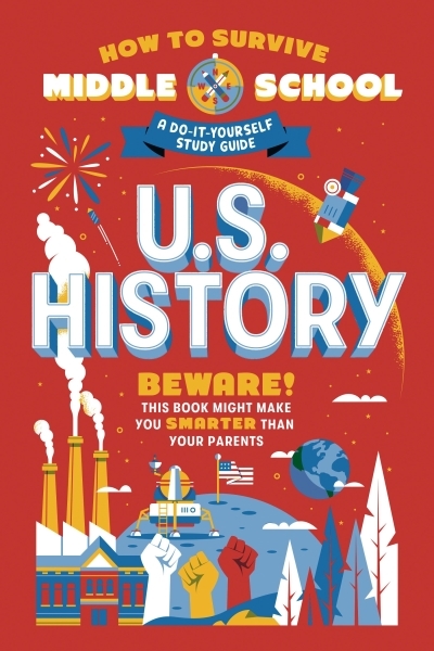 How to Survive Middle School: U.S. History : A Do-It-Yourself Study Guide | Ascher-Walsh, Rebecca