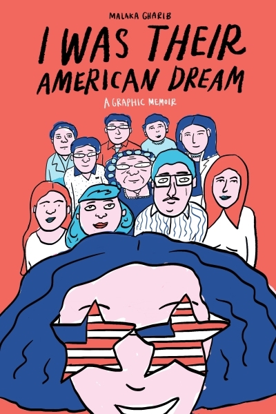 I Was Their American Dream : A Graphic Memoir | Gharib, Malaka