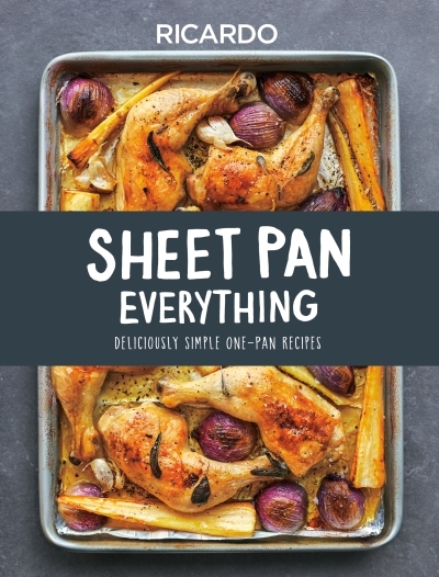 Sheet Pan Everything : Deliciously Simple One-Pan Recipes | Larrivee, Ricardo