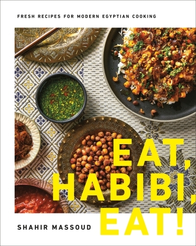 Eat, Habibi, Eat! : Fresh Recipes for Modern Egyptian Cooking | Massoud, Shahir