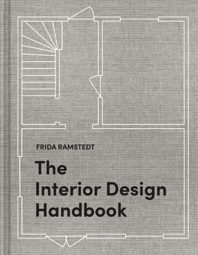 The Interior Design Handbook : Furnish, Decorate, and Style Your Space | Ramstedt, Frida