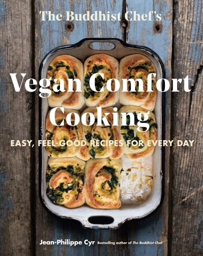 The Buddhist Chef's Vegan Comfort Cooking : Easy, Feel-Good Recipes for Every Day | Cyr, Jean-Philippe