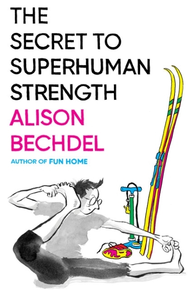 The Secret to Superhuman Strength | Bechdel, Alison