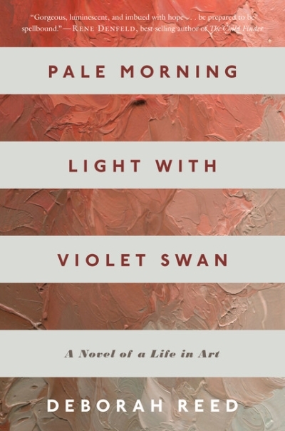 Pale Morning Light with Violet Swan : A Novel of a Life in Art | Reed, Deborah