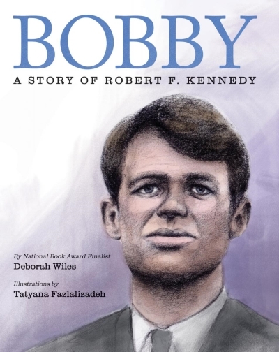 Bobby: A Story of Robert F. Kennedy | Wiles, Deborah