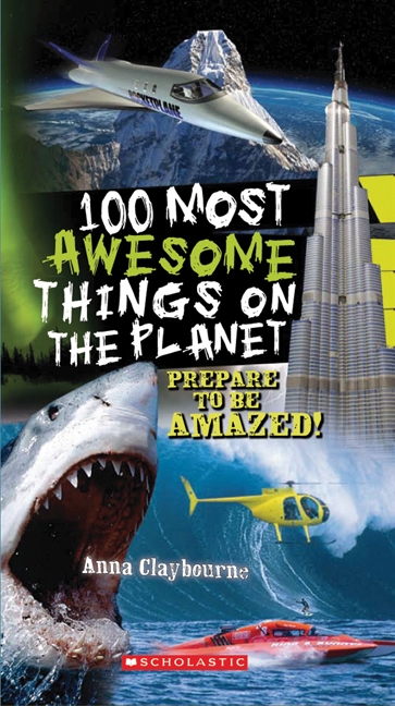 100 Most Awesome Things on the Planet | Claybourne, Anna