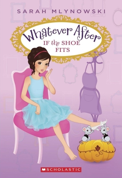 Whatever After T.02: If the Shoe Fits | Mlynowski, Sarah