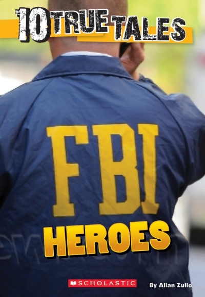 10 True Tales: FBI Heroes | Zullo, Allan