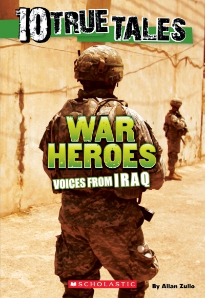 10 True Tales: War Heroes From Iraq | Zullo, Allan