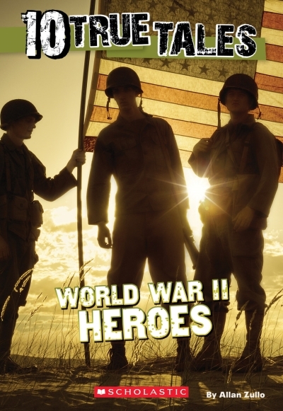 10 True Tales: World War II Heroes | Zullo, Allan