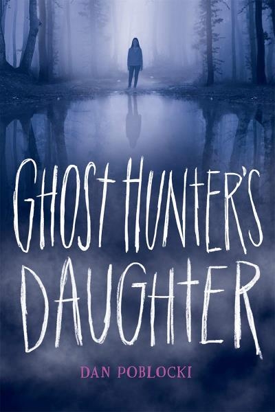 Ghost Hunter's Daughter | Poblocki, Dan