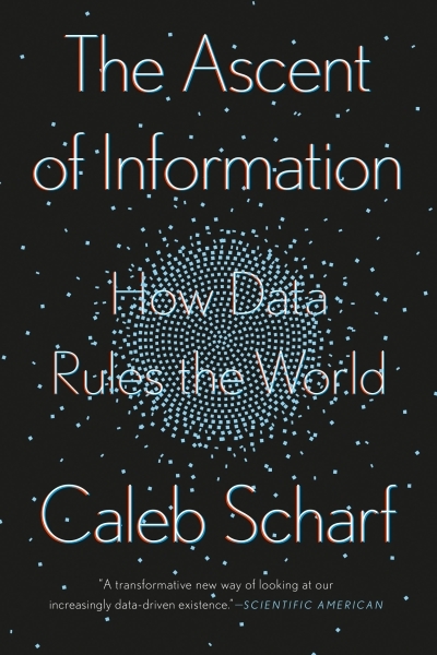 The Ascent of Information : How Data Rules the World | Scharf, Caleb