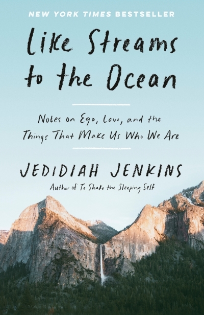 Like Streams to the Ocean : Notes on Ego, Love, and the Things That Make Us Who We Are | Jenkins, Jedidiah