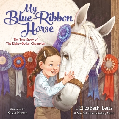 My Blue-Ribbon Horse : The True Story of the Eighty-Dollar Champion | Letts, Elizabeth