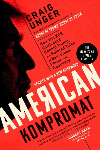 American Kompromat : How the KGB Cultivated Donald Trump, and Related Tales of Sex, Greed, Power, and Treachery | Unger, Craig