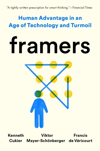 Framers : Human Advantage in an Age of Technology and Turmoil | Cukier, Kenneth