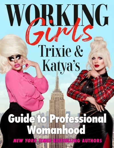 Working Girls : Trixie and Katya's Guide to Professional Womanhood | Mattel, Trixie