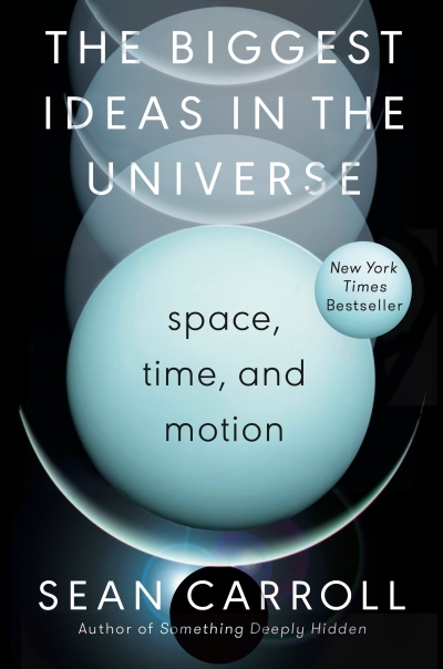 The Biggest Ideas in the Universe : Space, Time, and Motion | Carroll, Sean