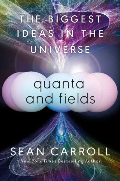Quanta and Fields : The Biggest Ideas in the Universe | Carroll, Sean (Auteur)