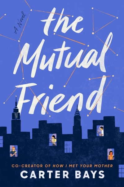 The Mutual Friend : A Novel | Bays, Carter