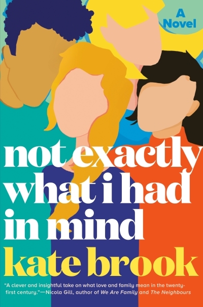 Not Exactly What I Had in Mind : A Novel | Brook, Kate