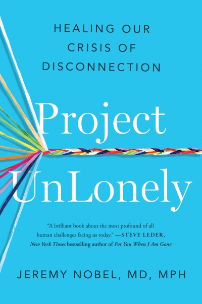 Project UnLonely : Healing Our Crisis of Disconnection | Nobel, Jeremy (Auteur)