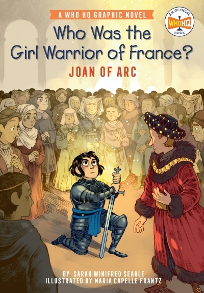 Who Was the Girl Warrior of France? Joan of Arc - A Who HQ Graphic Novel | Searle, Sarah Winifred