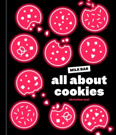 All About Cookies : A Milk Bar Baking Book | Tosi, Christina